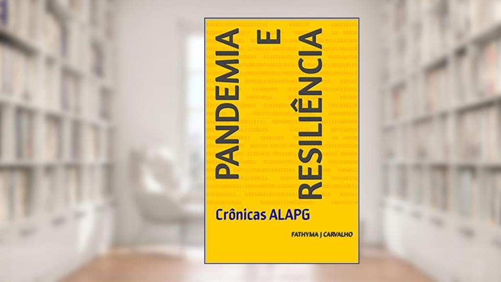 PANDEMIA E RESILIÊNCIA: Crônicas ALAPG, do autor Fathyma J Carvalho; Fathyma J Carvalho