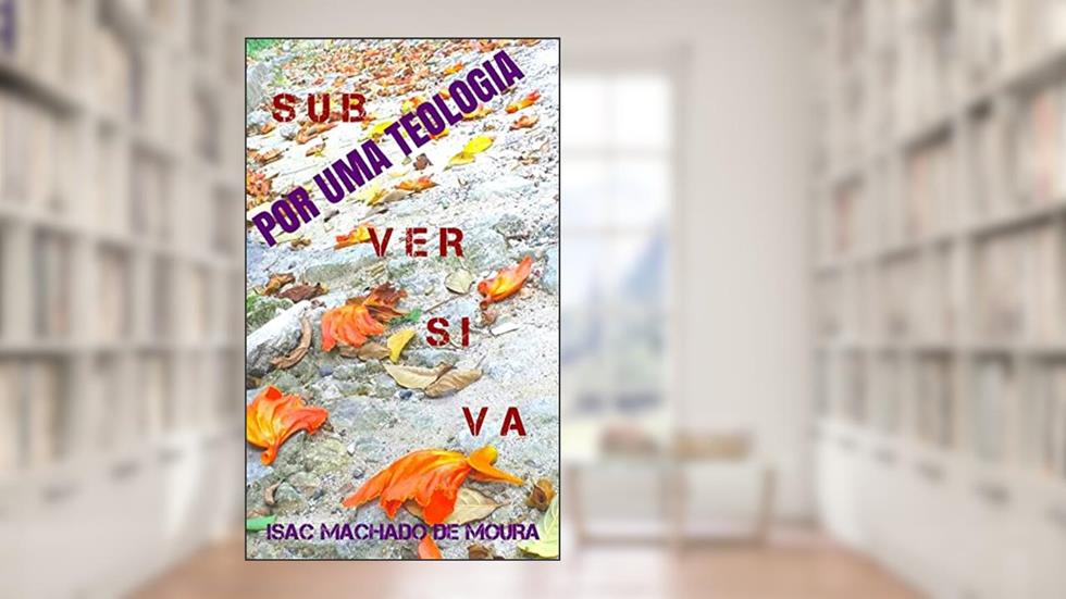POR UMA TEOLOGIA SUBVERSIVA, do autor ISAC MACHADO DE MOURA