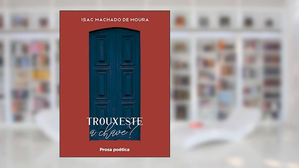 TROUXESTE A CHAVE?, do autor ISAC MACHADO DE MOURA