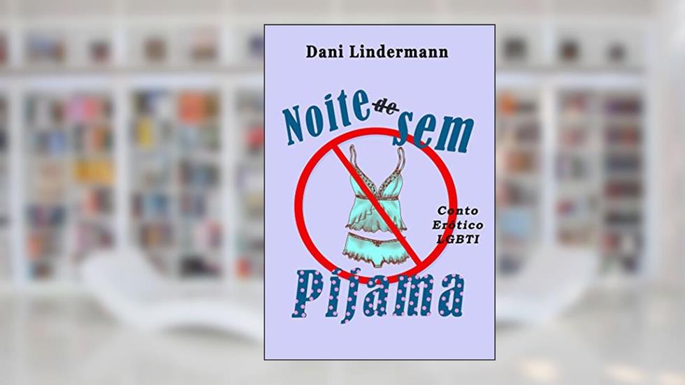 Noite Sem Pijama (Libidinosas Livro 3), do autor Dani Lindermann