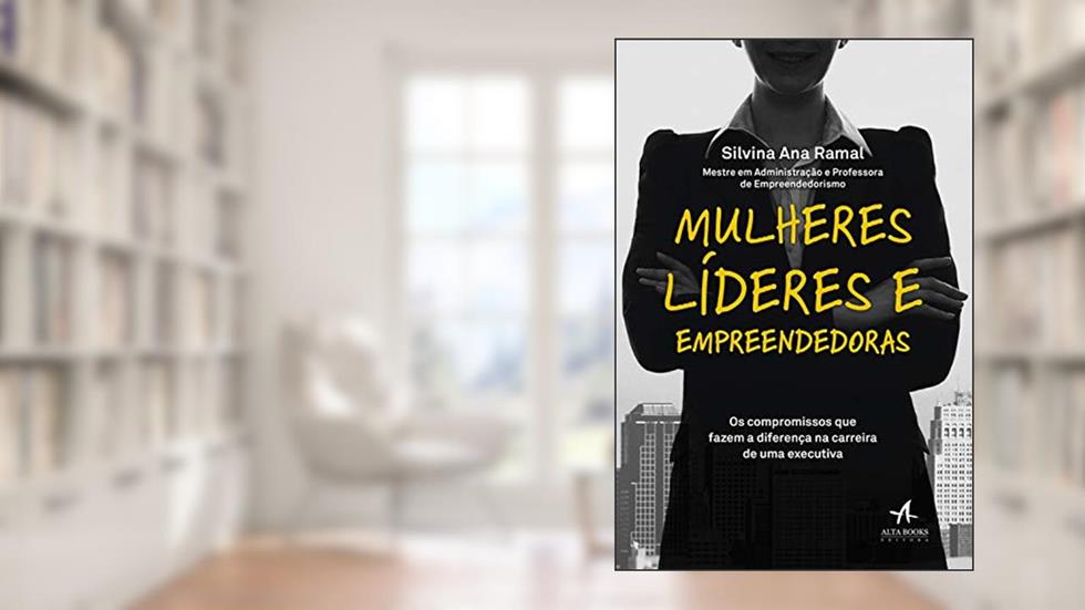 Mulheres líderes e empreendedoras: os compromissos que fazem a diferença na carreira de uma executiva, do autor Silvina Ana Ramal