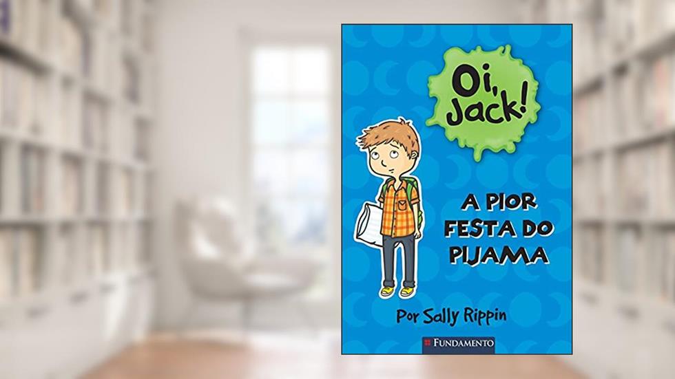 Oi, Jack. A Pior Festa do Pijama, do autor Sally Rippin