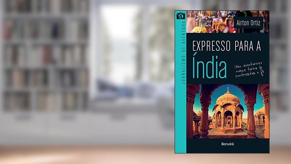 Expresso para a Índia: um Aventureiro Numa Terra de Contrastes e fé, do autor Airton Ortiz