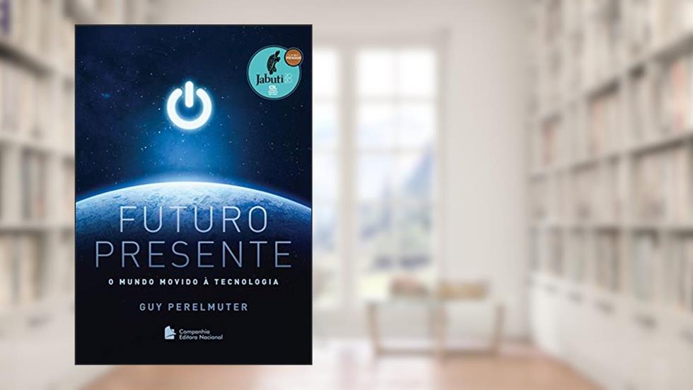 Futuro Presente: O mundo movido à tecnologia, do autor Guy Perelmuter