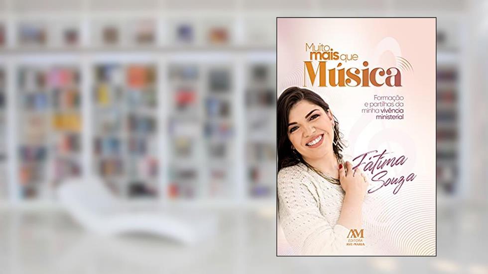 Muito mais que música: Formação e partilhas da minha vivência ministerial, do autor Fátima Souza