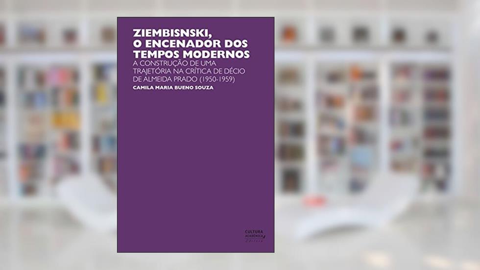 Ziembinski, o encenador dos tempos modernos: a construção de uma trajetória na crítica de Décio de Almeida Prado (1950-1959), do autor Camila Maria Bueno Souza