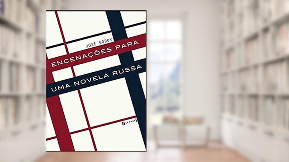Encenações Para Uma Novela Russa, do autor José Godoy