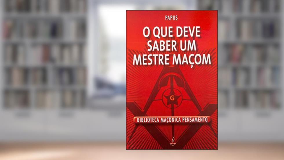 O que Deve Saber um Mestre Maçom, do autor Papus