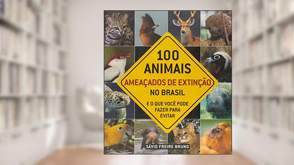 100 Animais Ameaçados de Extinção no Brasil, do autor Sávio Bruno Freire