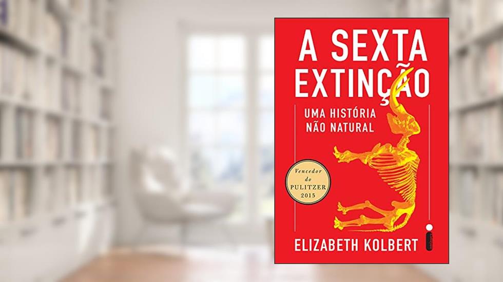 A sexta extinção: Uma história não natural, do autor Elizabeth Kolbert