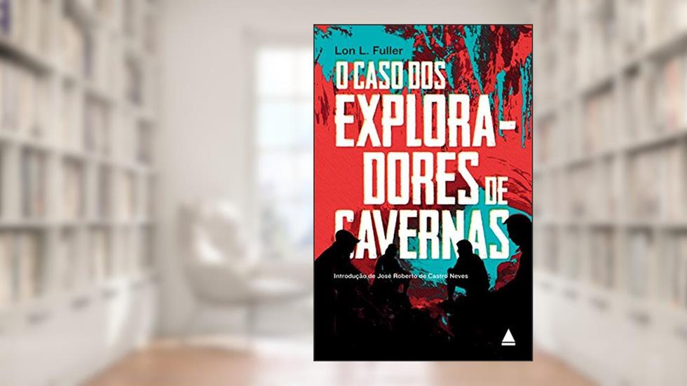 O caso dos exploradores de cavernas, do autor Lon L. Fuller
