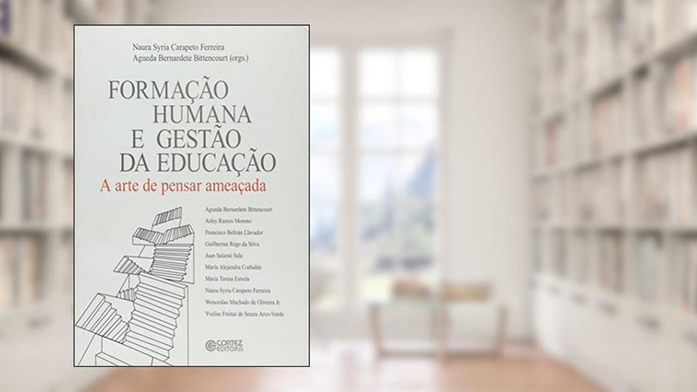 Formação humana e gestão da educação: a arte de pensar ameaçada, do autor Agueda Bernardete Bittencourt
