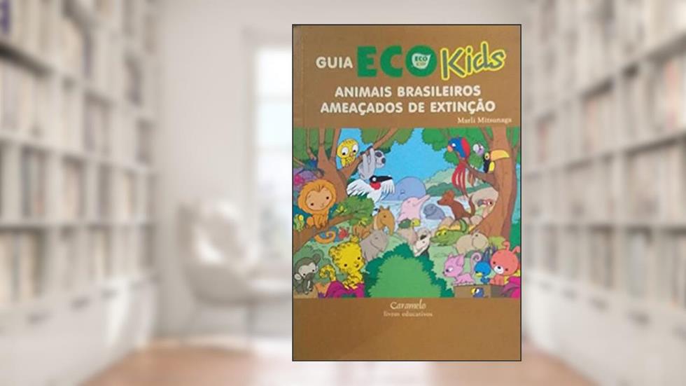 Guia Eco Kids. Animais Brasileiros Ameaçados de Extinção, do autor Marli Mitsunaga