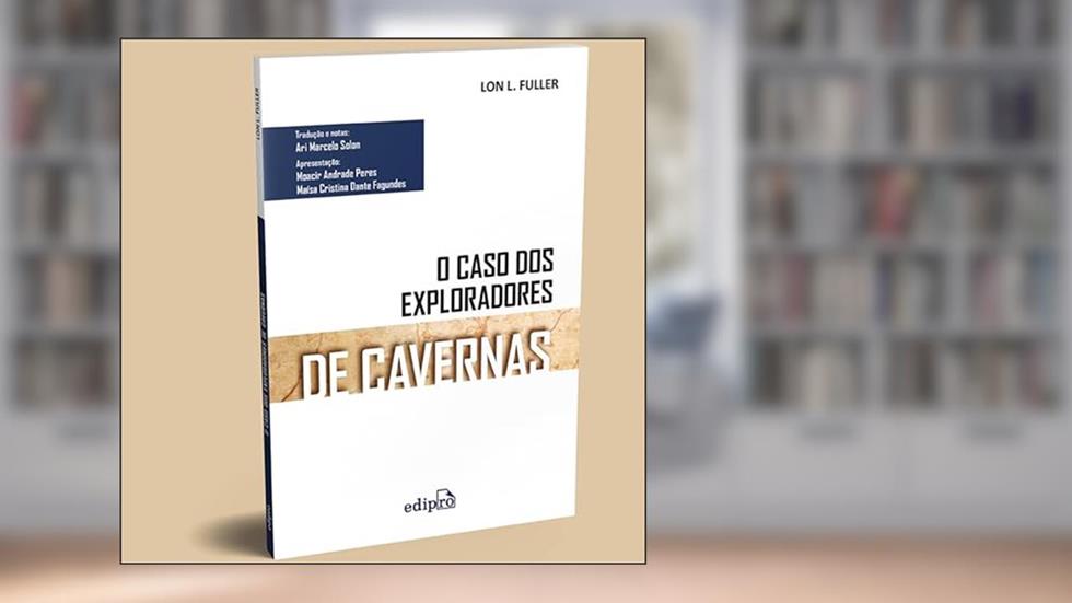 O Caso dos Exploradores de Cavernas: Edição Integral, do autor Lon L. Fuller