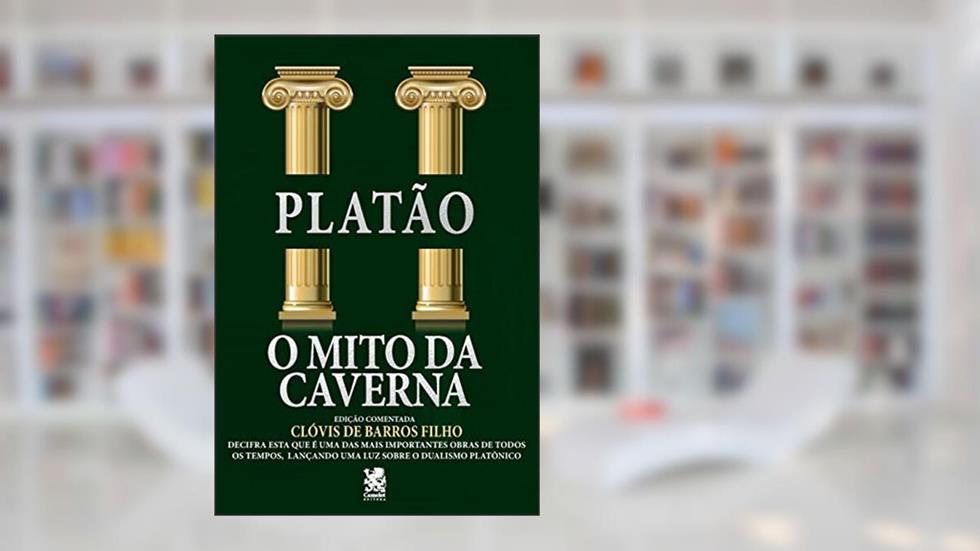 O Mito da Caverna: Edição comentada por Clóvis de Barros Filho, do autor Platão