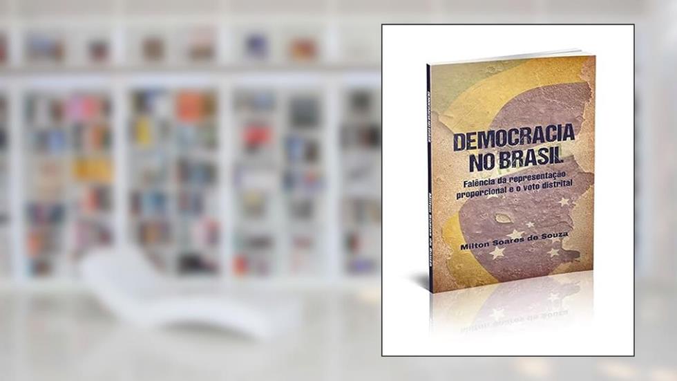 PRÉ-VENDA - DEMOCRACIA NO BRASIL - FALÊNCIA DA REPRESENTAÇÃO PROPORCIONAL E O VOTO DISTRITAL, do autor Milton Soares de Souza