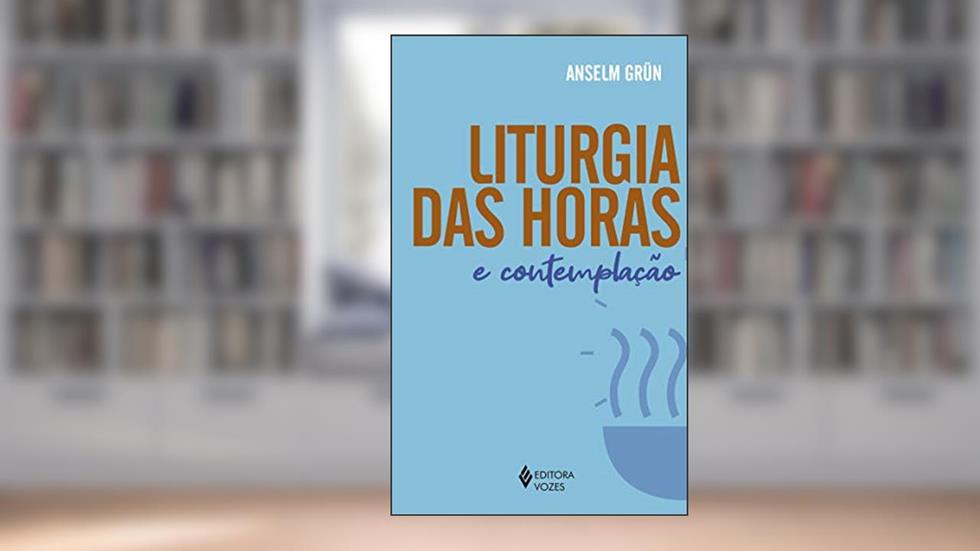 Liturgia das horas e contemplação, do autor Anselm Grün