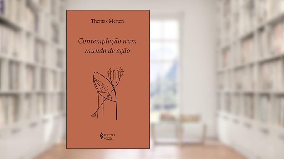 Contemplação num mundo de ação (Clássicos da Espiritualidade), do autor Thomas Merton