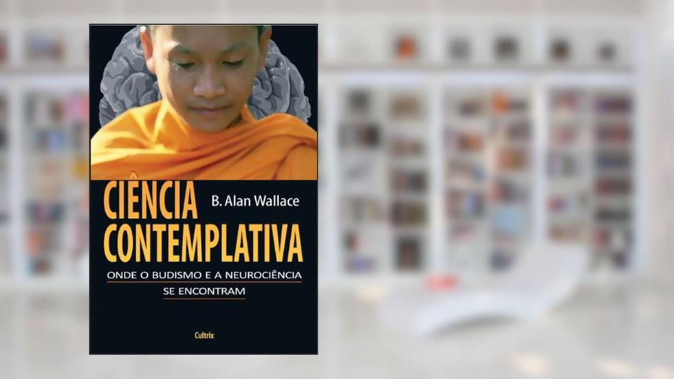 Ciência Contemplativa, do autor B. Alan Wallace