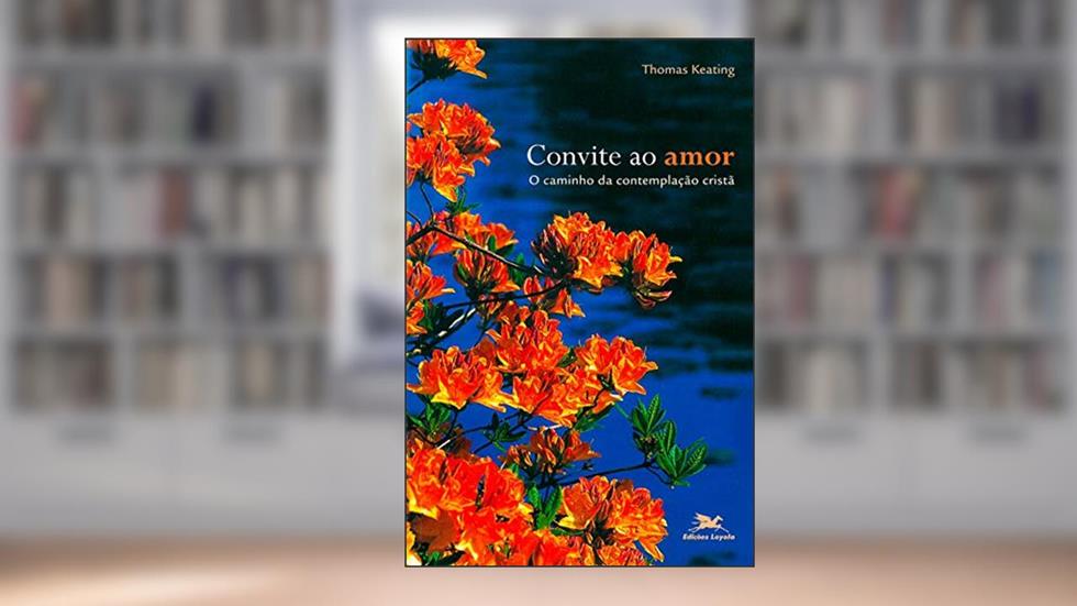 Convite ao amor - O caminho da contemplação cristã, do autor Thomas Keating