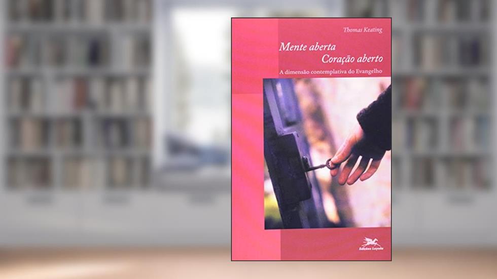 Mente aberta, coração aberto: A dimensão contemplativa do Evangelho, do autor Thomas Keating