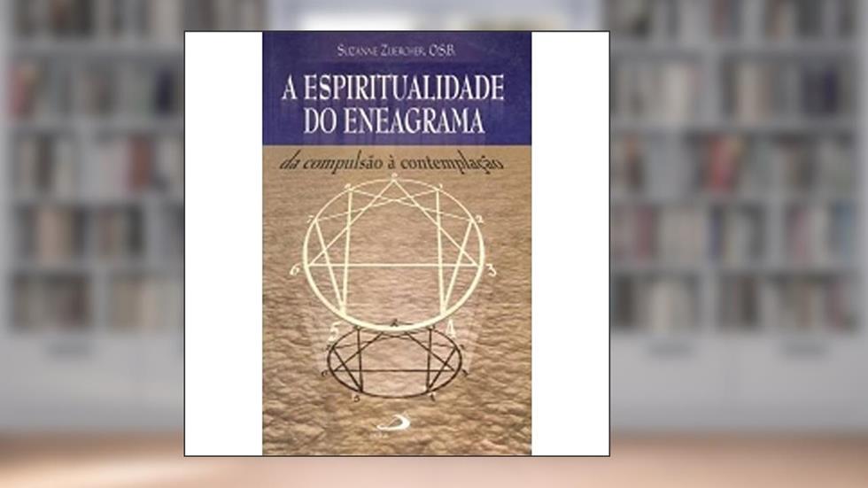 A Espiritualidade do Eneagrama: da Compulsão à Contemplação, do autor Suzanne Zuercher