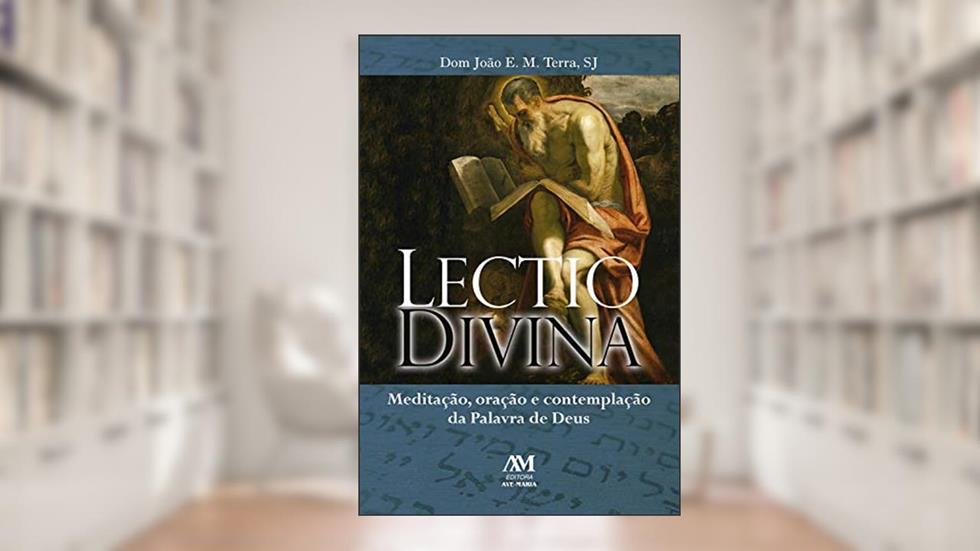 Lectio divina: Meditação, oração e contemplação da Palavra de Deus, do autor Dom João E. M. Terra