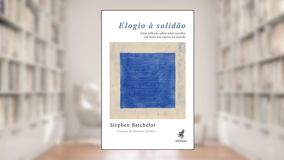 Elogio à Solidão: Uma reflexão sobre estar sozinho em meio aos outros no mundo, do autor Stephen Batchelor