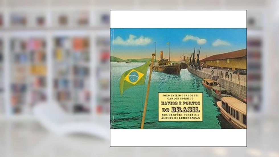 Navios e Portos do Brasil, do autor Carlos Cornejo