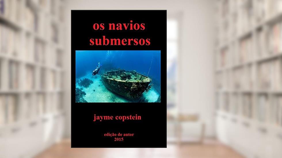 Os navios submersos, do autor Jayme Copstein
