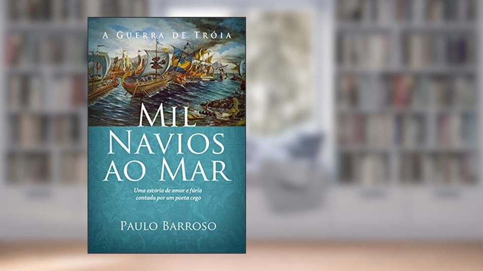 Mil Navios ao Mar: A Guerra de Tróia, do autor Paulo Barroso