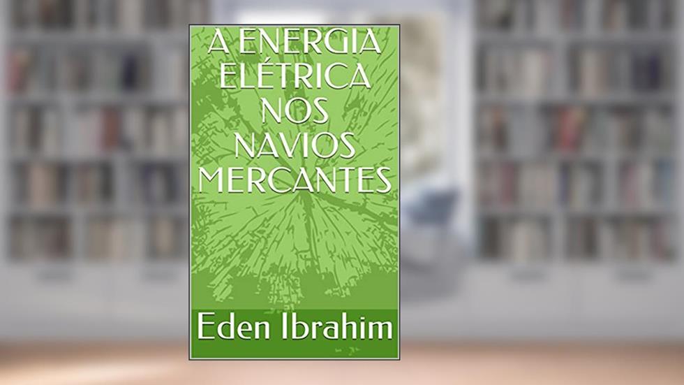 A ENERGIA ELÉTRICA NOS NAVIOS MERCANTES, do autor Eden Ibrahim