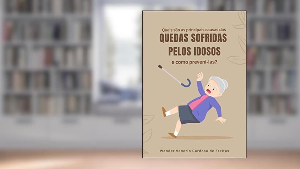 Quais são as principais causas das quedas sofridas pelos idosos e como preveni-las?, do autor Wander Venerio Cardoso de Freitas