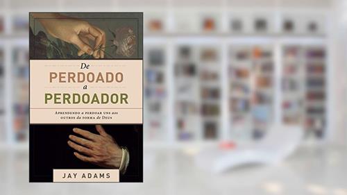 Capa de De Perdoado A Perdoador, do autor Jay Adams