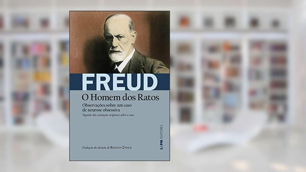Observações Sobre um Caso de Neurose Obsessiva [o Homem dos Ratos], do autor Sigmund Freud