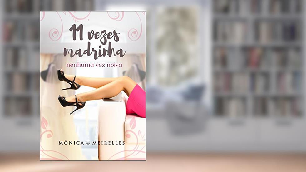 Onze vezes madrinha, nenhuma vez noiva (Irmãos Louzada), do autor Mônica Meirelles