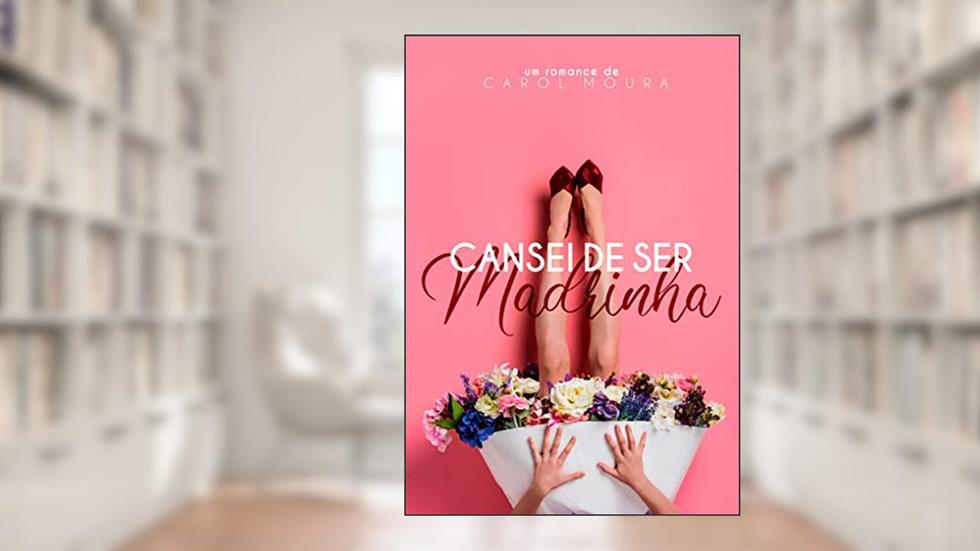 Cansei de ser madrinha, do autor Carol Moura