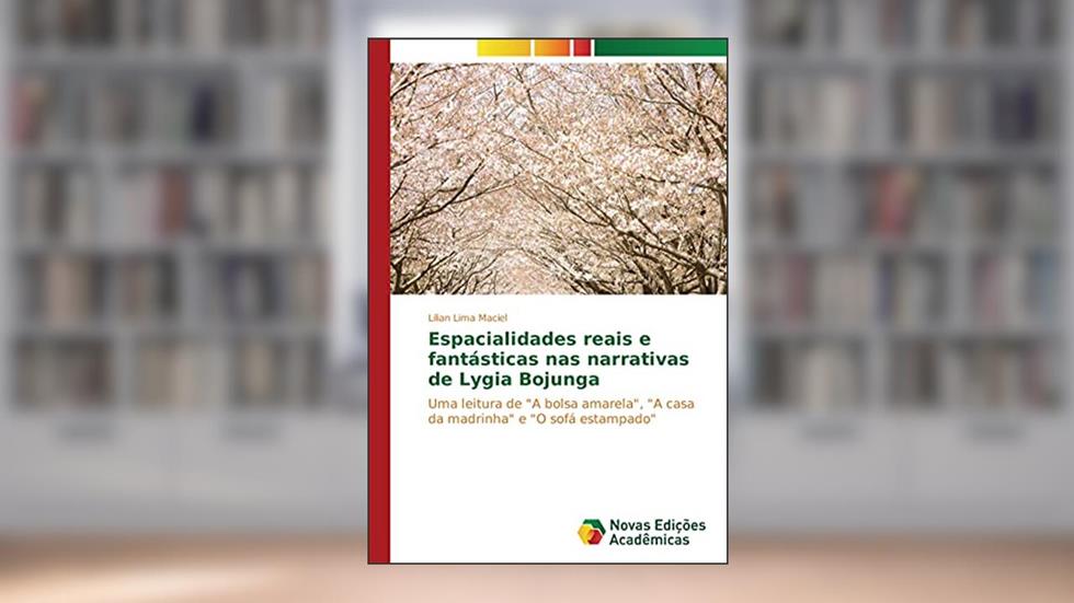 Espacialidades reais e fantásticas nas narrativas de Lygia Bojunga: Uma leitura de "A bolsa amarela", "A casa da madrinha" e "O sofá estampado", do autor Lilian Lima Maciel