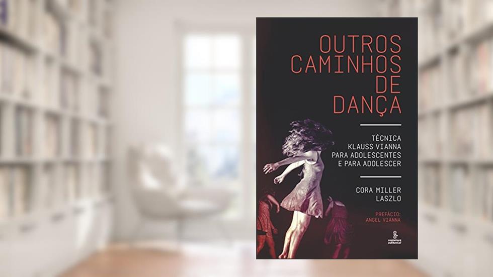 Outros caminhos de dança: Técnica Klauss Vianna para adolescentes e para adolescer, do autor Cora Miller Laszlo