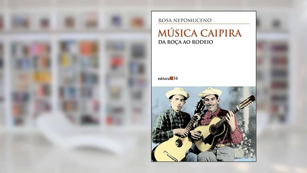 Música caipira: da roça ao rodeio, do autor Rosa Nepomuceno