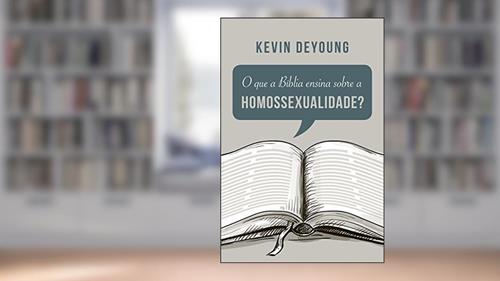 Capa de O que a Bíblia ensina sobre a homossexualidade?, do autor Kevin Deyoung