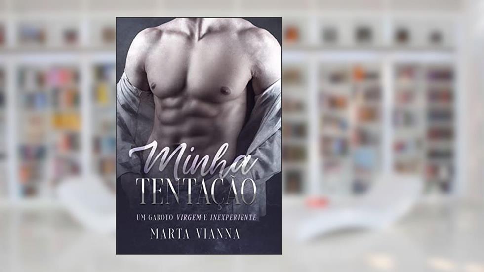 Minha Tentação : Um garoto virgem e inexperiente, do autor Marta Vianna