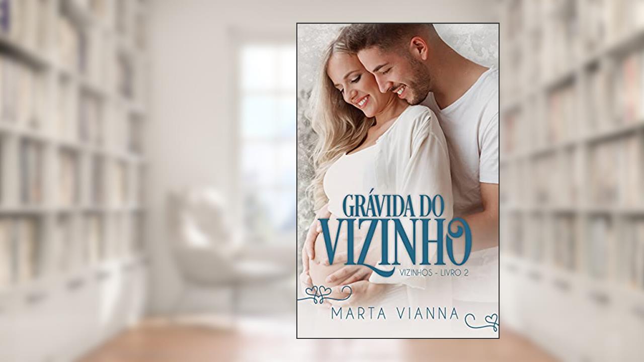 Grávida Do Vizinho: Série Vizinhos, Livro 2 (Série - Vizinhos), do autor Marta Vianna