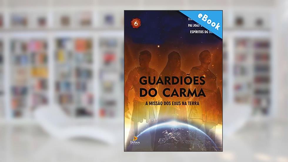 Guardiões do Carma: A missão dos Exus na terra (Série Espíritos do Bem), do autor Wanderley Oliveira