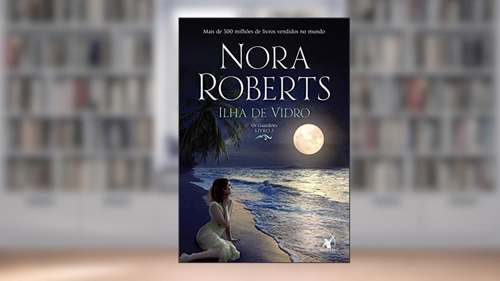 Ilha de vidro (Trilogia Os Guardiões Livro 3), do autor Nora Roberts