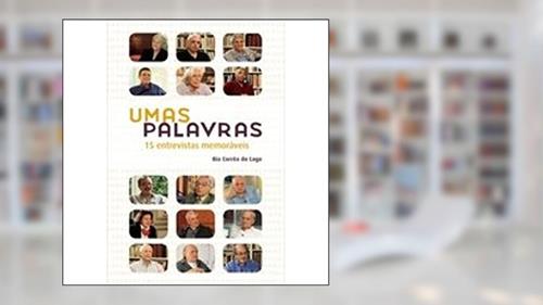 Capa de Umas Palavras. 15 Entrevistas Memoráveis, do autor Bia Corrêa do Lago