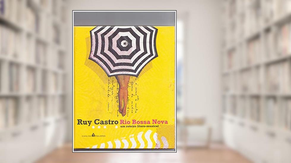 Rio Bossa Nova. Um Roteiro Lítero - Músical, do autor Ruy Castro