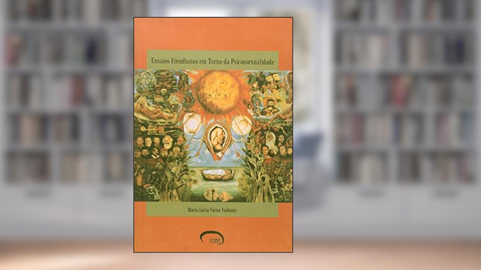 Ensaios Freudianos em Torno da Psicossexualidade, do autor Maria Lúcia Vieira Violante