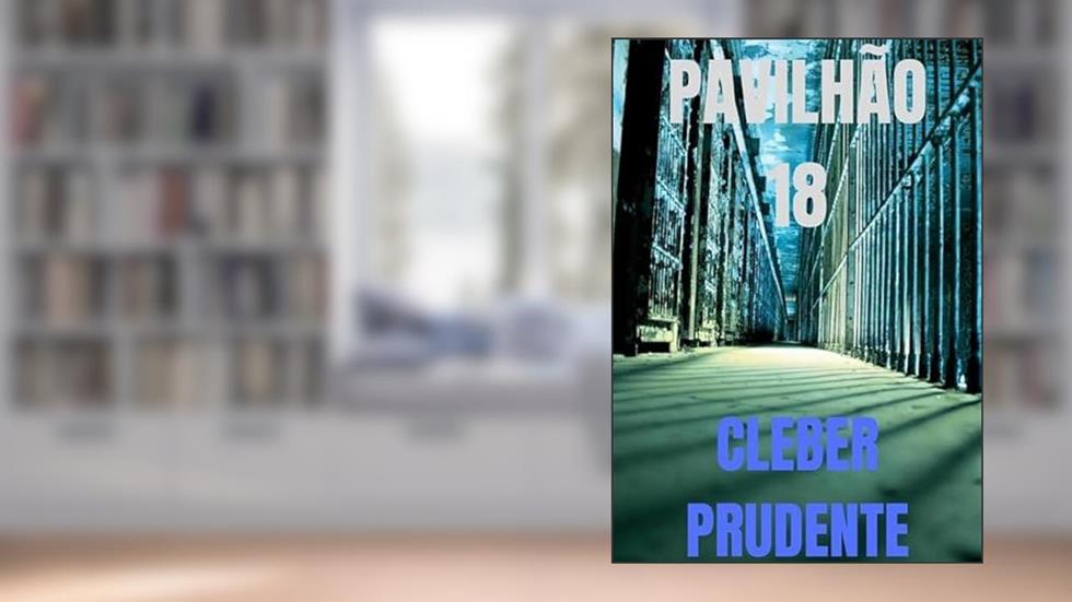 Pavilhao 18, do autor Cleber Prudente