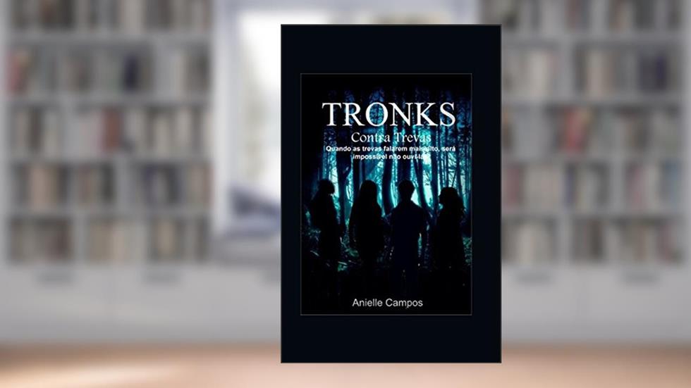 Tronks: Contra Trevas: Quando as trevas falarem mais alto, será impossível não ouvi-las. (Portuguese Edition), do autor Anielle Campos Estevam ACE